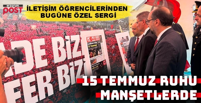 15 Temmuz'un Genç Manşetleri Erzurum'da Sergileniyor
