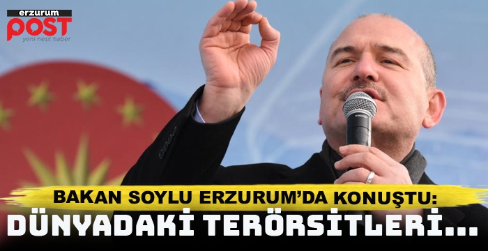 Bakan Soylu Erzurum'da konuştu: Erdoğan Türkiye'deki değil, dünyadaki teröristleri temizleyecek