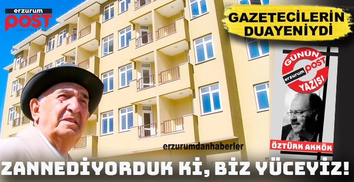 Zannediyorduk ki biz yüceyiz...