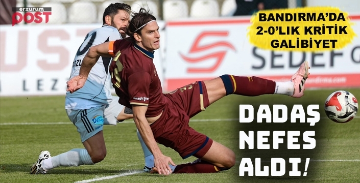 Dadaş nefes aldı: Bandırma’da 2-0’lık kritik galibiyet!