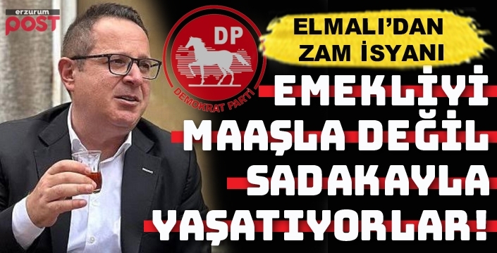 Demokrat Partili Elmalı’dan zam isyanı: Bu sosyal politika değil, yoksulluğu yönetme planıdır
