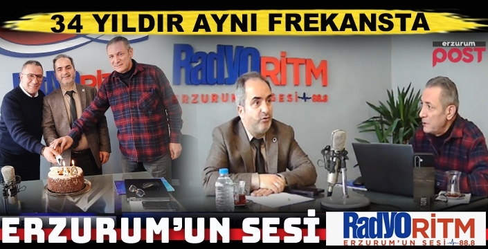 Erzurum’un Sesi Radyo Ritm 34’üncü yaşını kutluyor...
