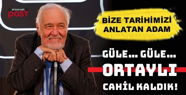 Türk milletine tarihi sevdiren adam yaşama veda etti!