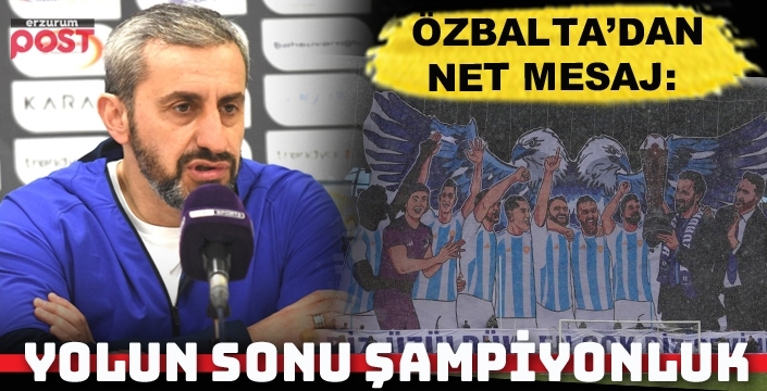 Özbalta'dan net mesaj: Bu yolun sonu şampiyonluk!