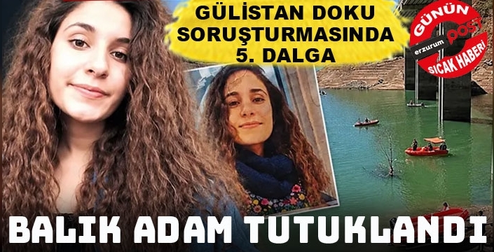 Gülistan Doku soruşturmasında 5. dalga: Balık adam Gürkan Gürdal tutuklandı