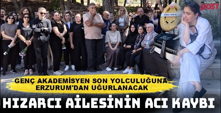 Ayça Hızarcı Erzurum’da son yolculuğuna uğurlanacak