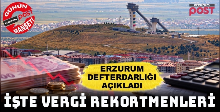 Erzurum'un vergi rekortmenleri belli oldu