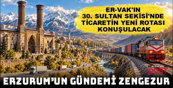 Zengezur Koridoru Erzurum’da masaya yatırılıyor