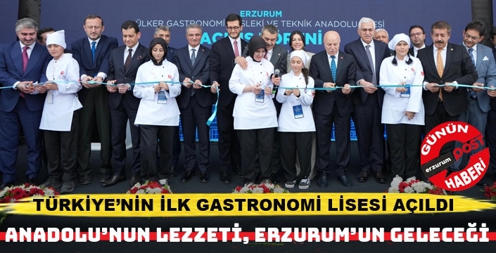 Türkiye'nin ilk 'Gastronomi Lisesi' açıldı.. Geleceğin şefleri Erzurum’da yetişecek