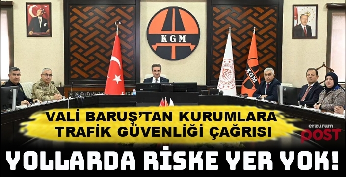 Vali Baruş'tan kurumlara trafik güvenliği çağrısı