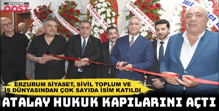 Atalay Hukuk ve Danışmanlık Bürosu Erzurum'da hizmete açıldı