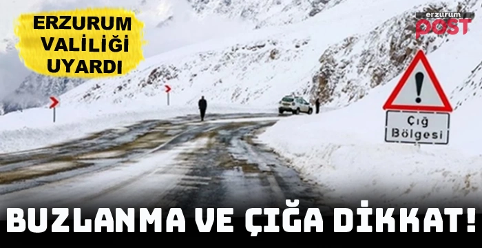 Erzurum'a buzlanma ve çığ uyarısı!