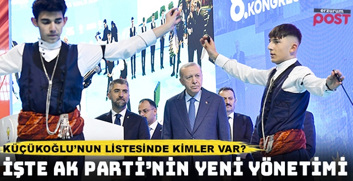 İşte Ak Parti'nin Erzurum yeni il yönetim kurulu
