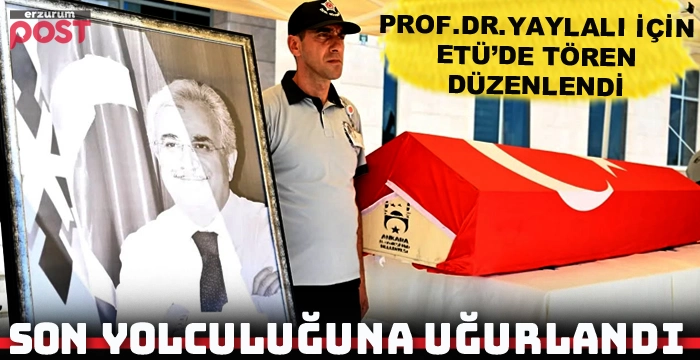 Prof. Dr. Muammer Yaylalı son yolculuğuna uğurlandı
