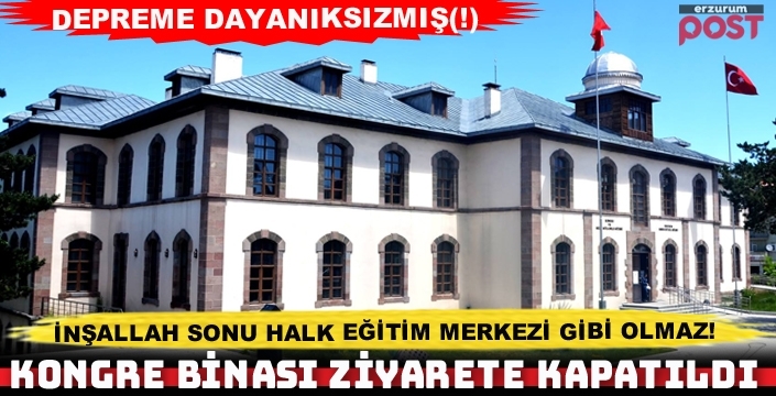 Tarihi Erzurum Kongre Binası ziyarete kapatıldı